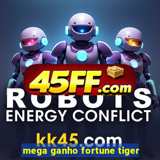 mega ganho fortune tiger
